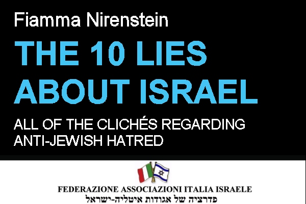 “The 10 Lies About Israel” by Fiamma Nirenstein. Published by the Federation of Italy-Israel Associations. Download the book in English.